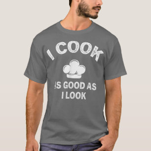 Camiseta Engraçado Citação De Chef Que Eu Cozinho Tão Bem Q