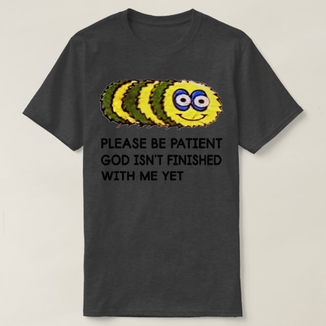 Camiseta Engraçado Citação Por Favor Seja Paciente Que Deus (Frente do Design)