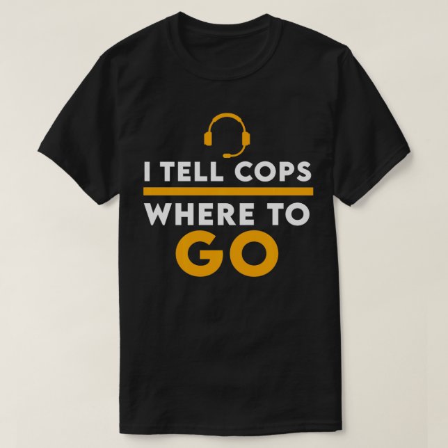 Camiseta Engraçado Citação Que Digo Aos Policiais Para Onde (Frente do Design)