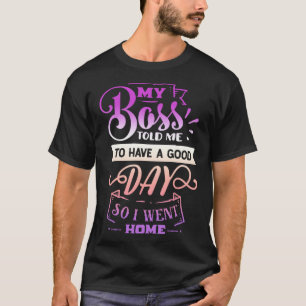 Camiseta Engraçado Citação Sassy Meu Chefe me disse para te