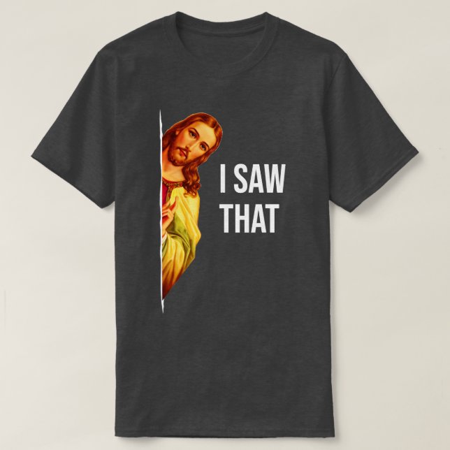 Camiseta Engraçado Citar Jesus Meme Eu Vi Aquele Deus Crist (Frente do Design)