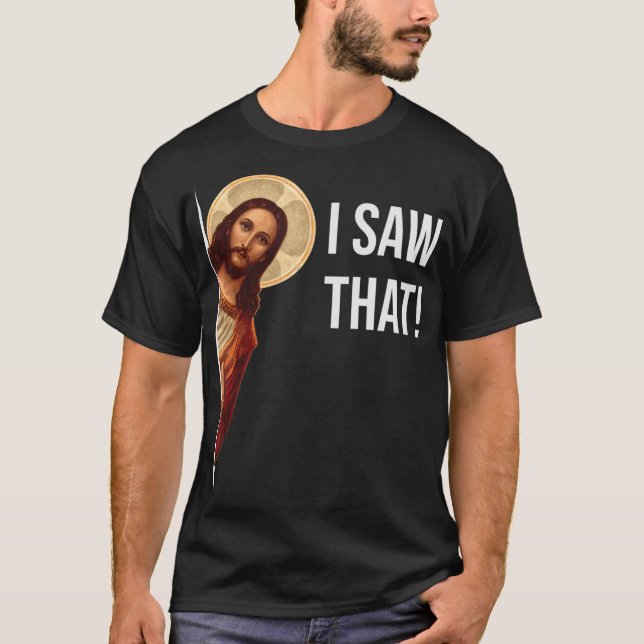 Camiseta Engraçado Citar Jesus Meme Eu Vi Aquele T-Shir Cri (Frente)