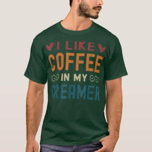 Camiseta Engraçado Coffee Creamer Cote Quote, Eu Gosto De C