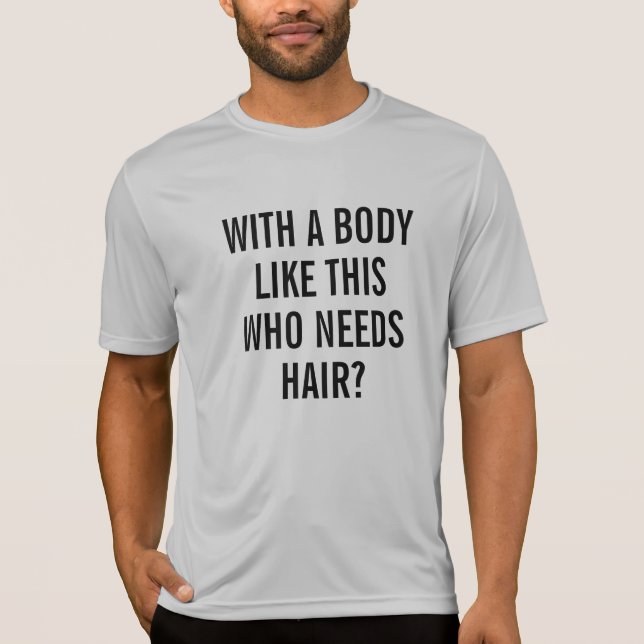 Camiseta Engraçado com um corpo assim que precisa de cabelo (Frente)