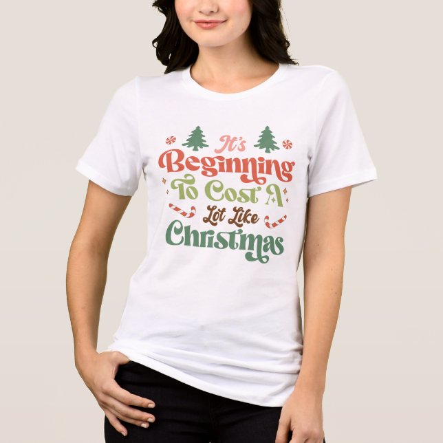 Camiseta Engraçado Começar a custar muito como o Natal (Frente)