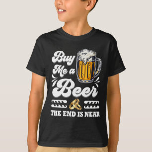 Camiseta Engraçado Comprar-Me Uma Cerveja O Fim Está Perto 