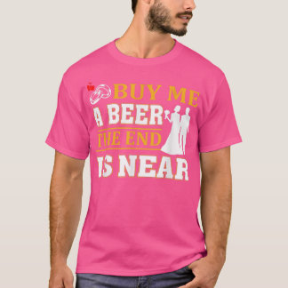 Camiseta Engraçado Comprar-me uma cerveja. O final está per