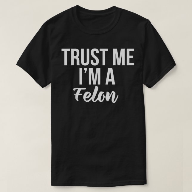 Camiseta Engraçado Confiança digno design, sou um Felon Pri (Frente do Design)