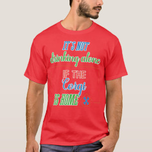 Camiseta Engraçado Corgi Dizendo Que Não É Bebendo Sozinho