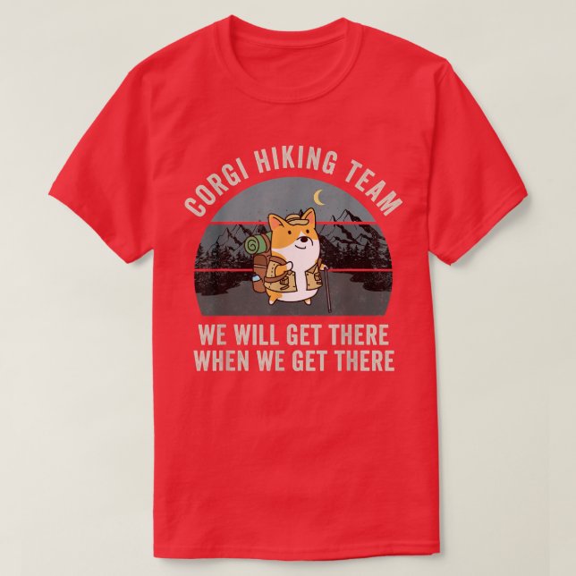 Camiseta Engraçado Corgi, Vamos Chegar Lá Quando Chegarmos (Frente do Design)