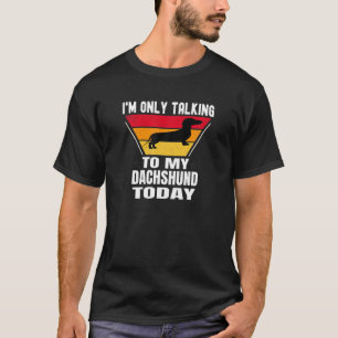 Camiseta Engraçado Dachshund, só estou falando com meu Dach