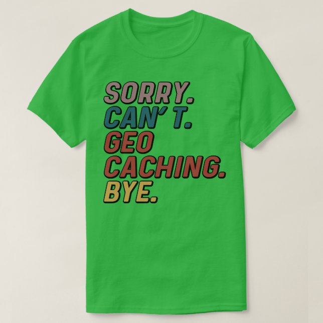 Camiseta Engraçado, Desculpe, Cant Geocaching Bye (Frente do Design)