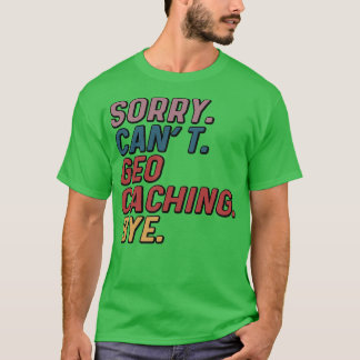 Camiseta Engraçado, Desculpe, Cant Geocaching Bye
