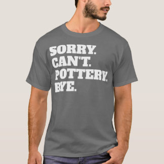 Camiseta Engraçado Desculpe Canx27t Pottery Bye