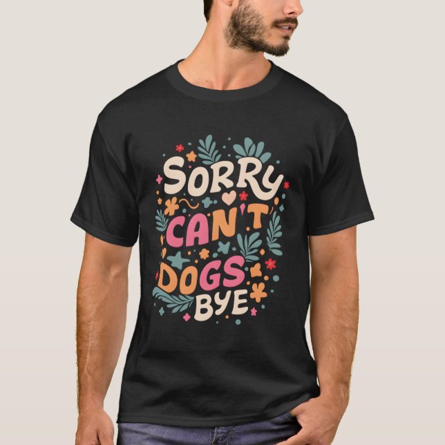 Camiseta Engraçado, Desculpe Não Pode Cachorros Tchau (Frente)