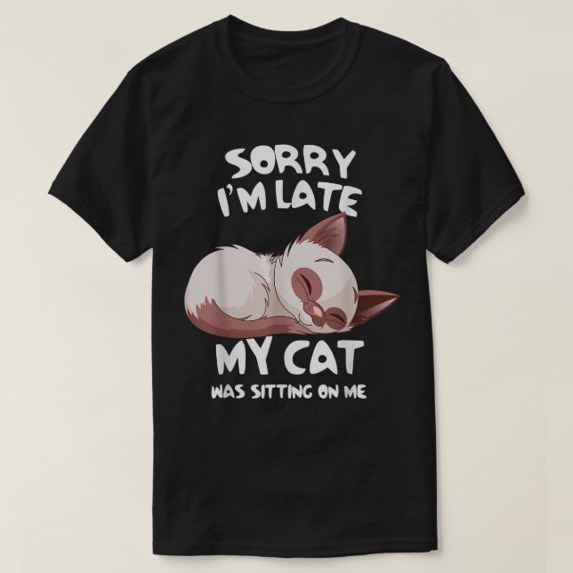 Camiseta Engraçado, desculpe por estar atrasado, meu gato e (Frente do Design)