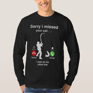 Camiseta Engraçado, Desculpe Por Ter Perdido A Sua Chamada