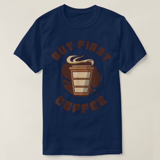Camiseta Engraçado Design de Café, Mas Primeiro Café (Frente do Design)