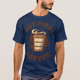 Camiseta Engraçado Design de Café, Mas Primeiro Café