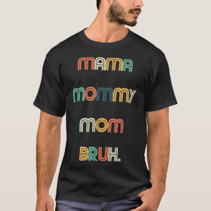 Camiseta Engraçado Dia de as mães, Mamãe Mamãe Mãe Bruh, Mo