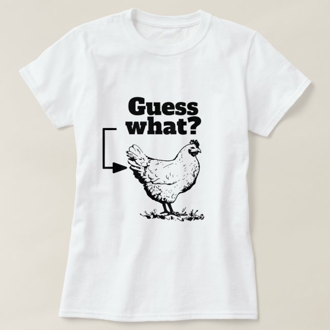 Camiseta Engraçado Dizer - Adivinha O Quê? Bumbum de frango (Frente do Design)
