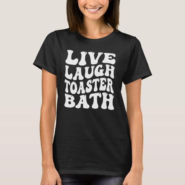 Camiseta Engraçado Dizer ao Vivo Ria, Toaster Bath, Inspira (Frente)
