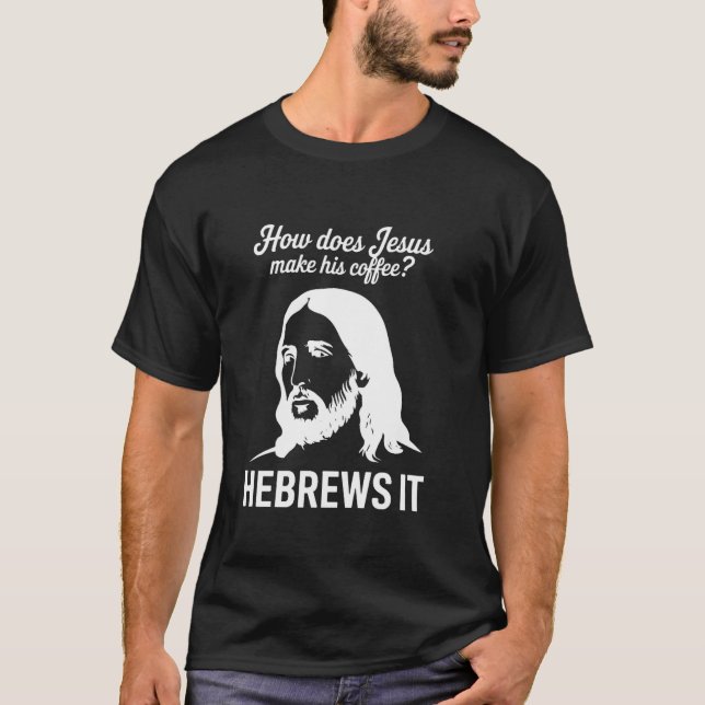 Camiseta Engraçado dizer como Jesus faz café Hebraico (Frente)