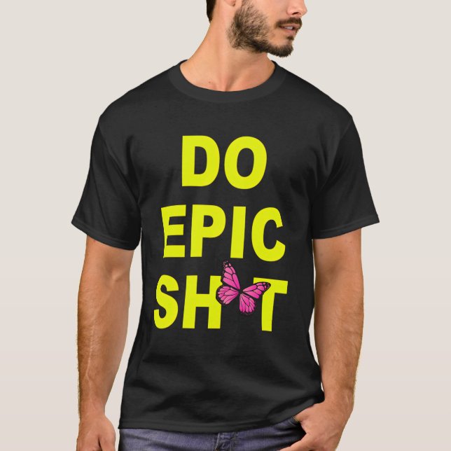 Camiseta Engraçado Dizer "Faça Epic Sht" (Frente)