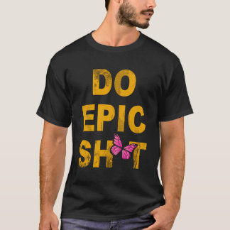 Camiseta Engraçado Dizer "Faça Epic Sht"