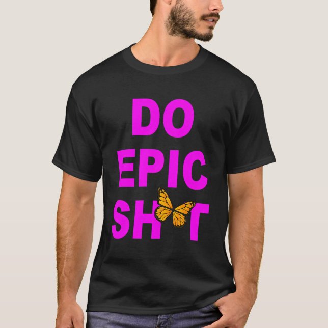 Camiseta Engraçado Dizer "Faça Epic Sht" (Frente)