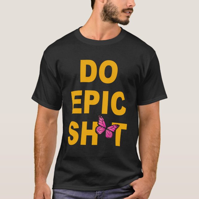 Camiseta Engraçado Dizer "Faça Epic Sht" (Frente)