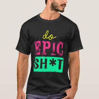 Camiseta Engraçado Dizer Para Autoiniciante Fazer Epic Sht