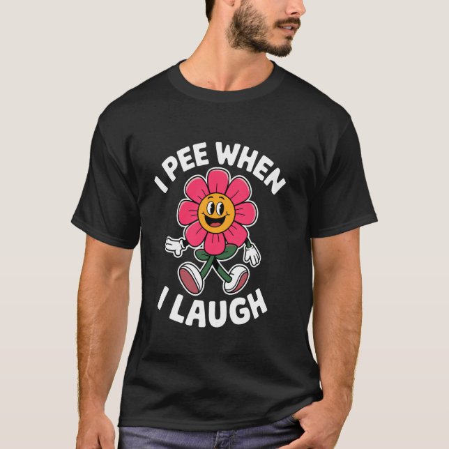 Camiseta Engraçado Dizer Que Eu Peço Quando Eu Ri De Flor D (Frente)