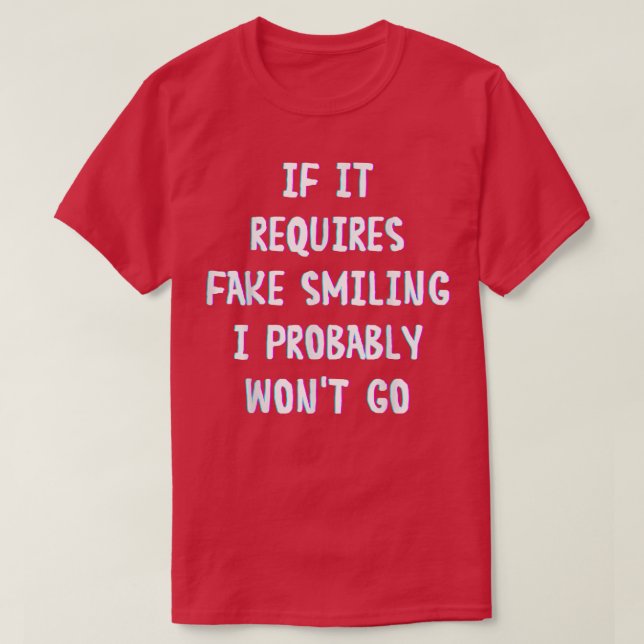 Camiseta Engraçado Dizer Que Se Requer Sorriso Falso Eu Pro (Frente do Design)