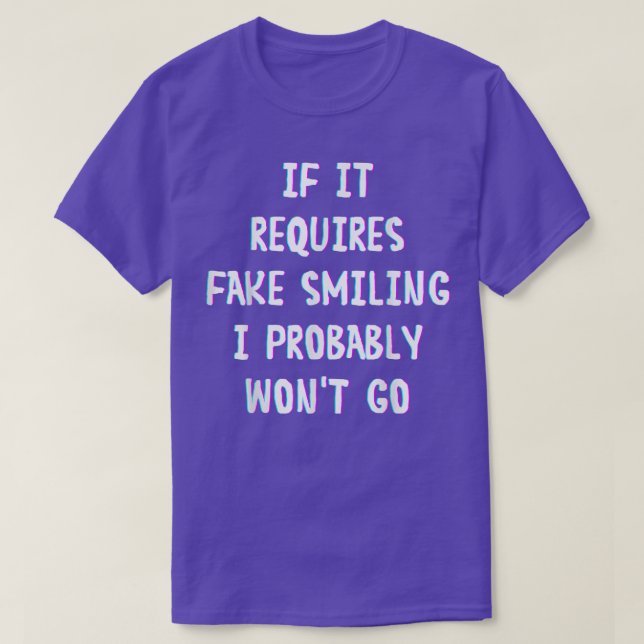 Camiseta Engraçado Dizer Que Se Requer Sorriso Falso Eu Pro (Frente do Design)