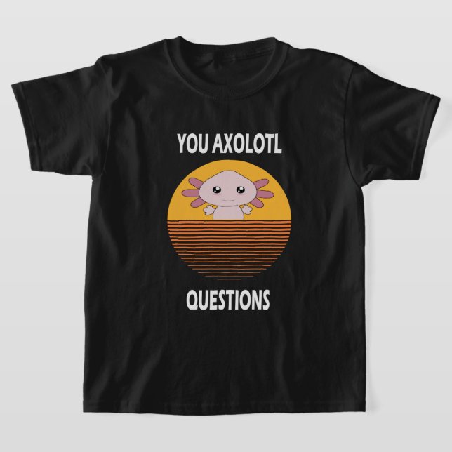 Camiseta  Engraçado dizer suas perguntas sobre Axolotl (Postura )