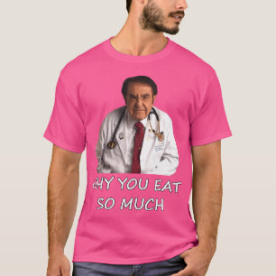 Camiseta Engraçado Dr. Nowzaradan Por Que Você Comeu Tanto 