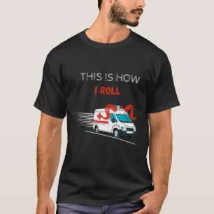 Camiseta Engraçado, é assim que eu faço o comando da ambulâ