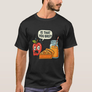 Camiseta Engraçado é que você mano Suco de Torta de Maçã Co