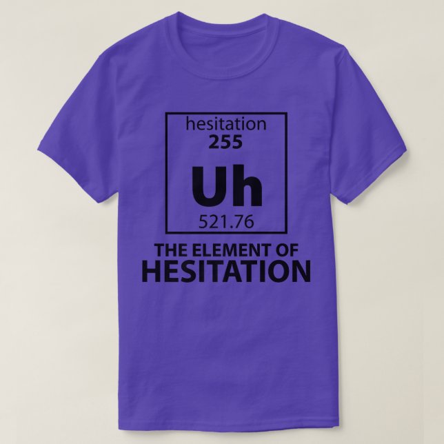 Camiseta Engraçado Elemento Periódico de Mesa da Hesitação  (Frente do Design)