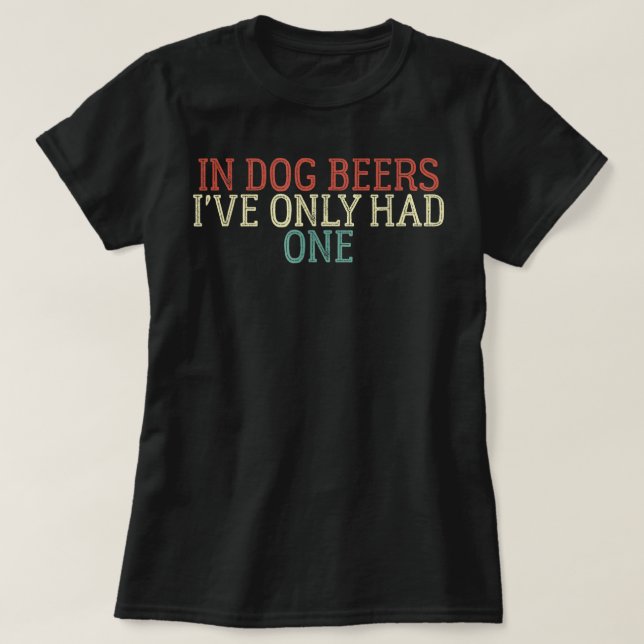 Camiseta Engraçado Em Cervejas De Cachorro Eu Só Tive Uma C (Frente do Design)