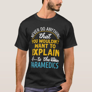 Camiseta Engraçado EMT Nunca Faça Nada Explicar ao paramédi