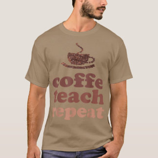 Camiseta Engraçado Engraçado Ensino de Café Repete-o de vol