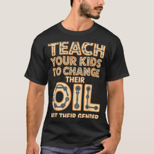 Camiseta Engraçado Ensine Seus Filhos a Trocar o Óleo e Não