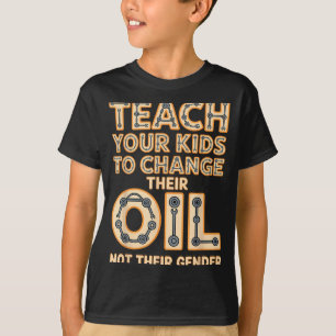 Camiseta Engraçado Ensine Seus Filhos a Trocar o Óleo e Não