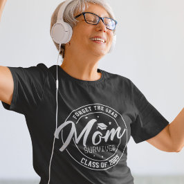 Camiseta Engraçado Esqueça o Formando, mamãe Sobreviveu