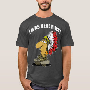 Camiseta ENGRAÇADO ESTAVA AQUI PRIMEIRO Nativo Americano