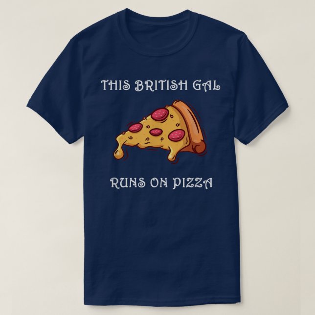 Camiseta Engraçado Este Gal Britânico Executa na Pizza T-Sh (Frente do Design)