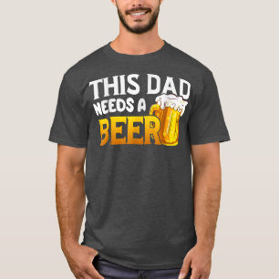 Camiseta Engraçado Este Pai Precisa De Cerveja Para Pai Pai