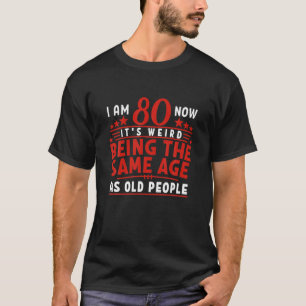 Camiseta Engraçado eu 80 Aniversário Eu Estranho - Mesma Id